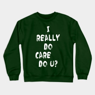 I Really Do Care Melania Crewneck Sweatshirt